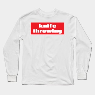 Knife Throwing Long Sleeve T-Shirt